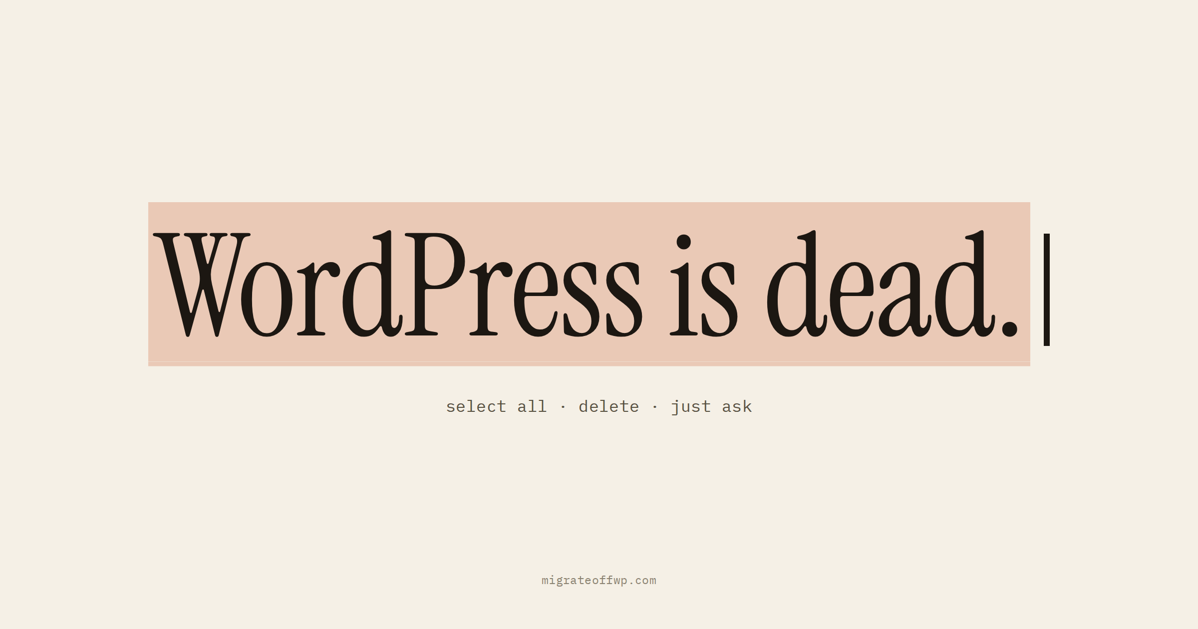 WordPress is dead. — select all · delete · just ask